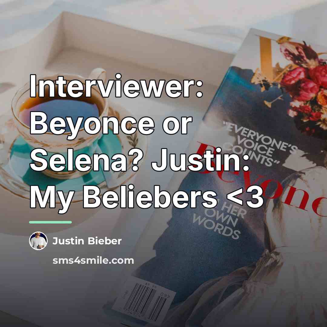 “Interviewer: Beyonce or Selena? Justin: My Beliebers…” quote by Justin Bieber