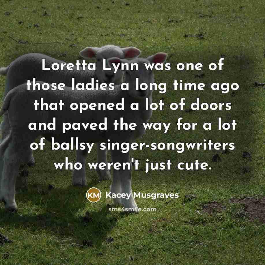 “Loretta Lynn was one of those ladies a long time…” quote by Kacey Musgraves