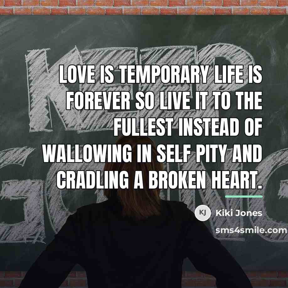“Love is temporary life is forever so live it to…” quote by Kiki Jones
