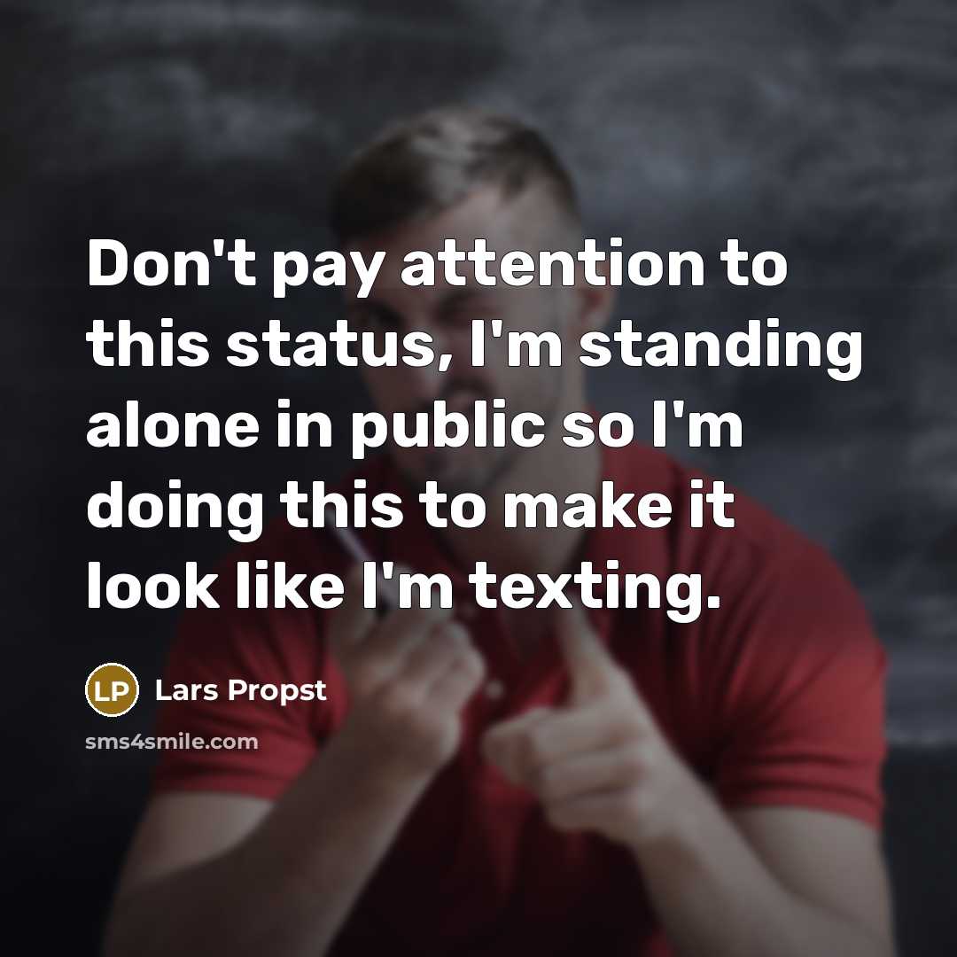 “Don't pay attention to this status, I'm standing alone in…” quote by Lars Propst