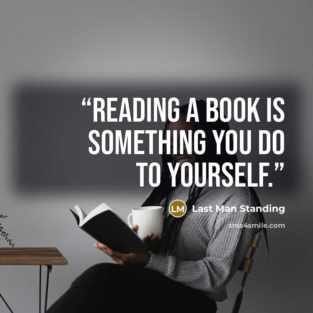 “Reading a book is something you do to yourself.” quote by Last Man Standing