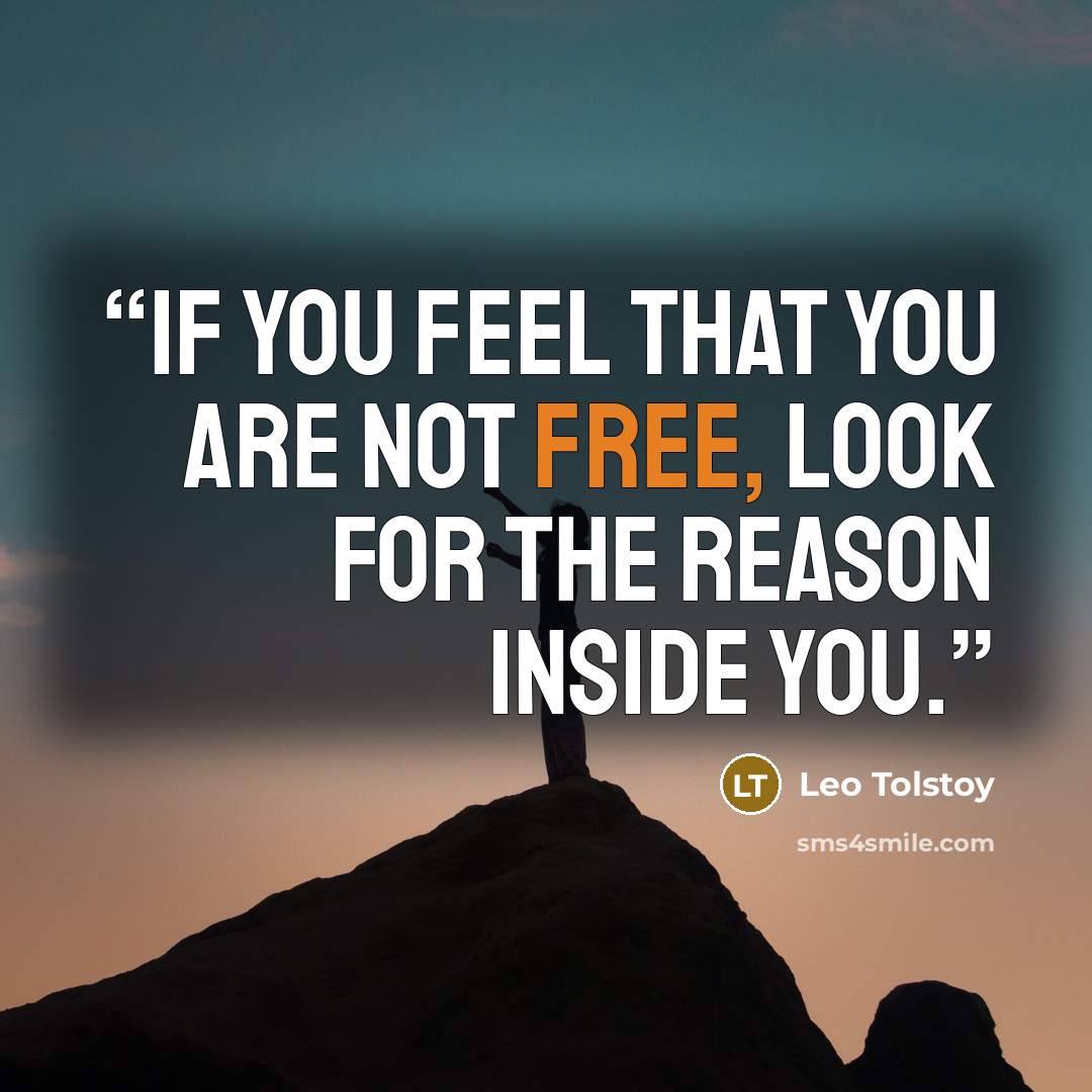 “If you feel that you are not free, look for the reason inside you.” quote by Leo Tolstoy