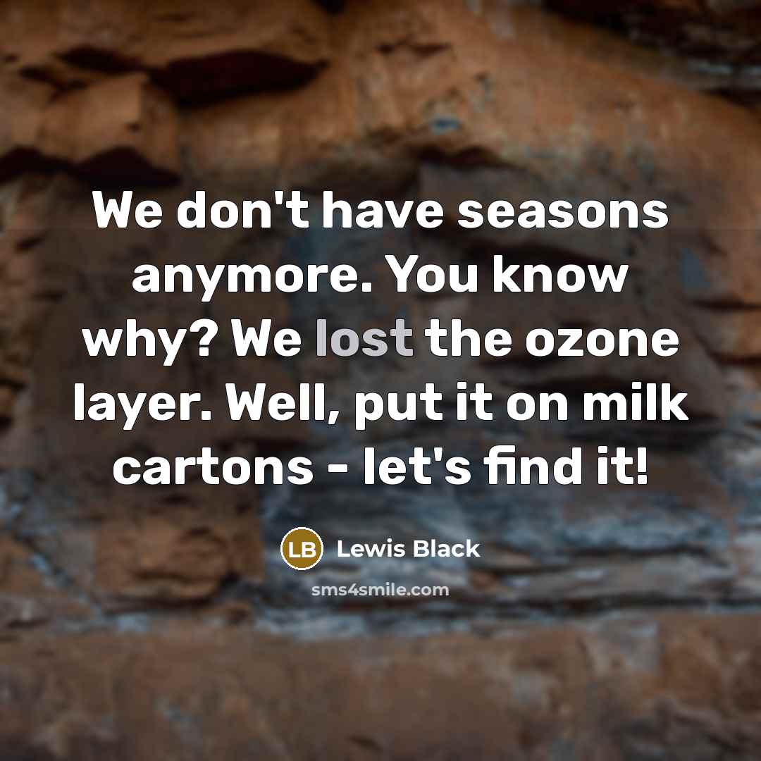 “We don't have seasons anymore. You know why? We lost…” quote by Lewis Black