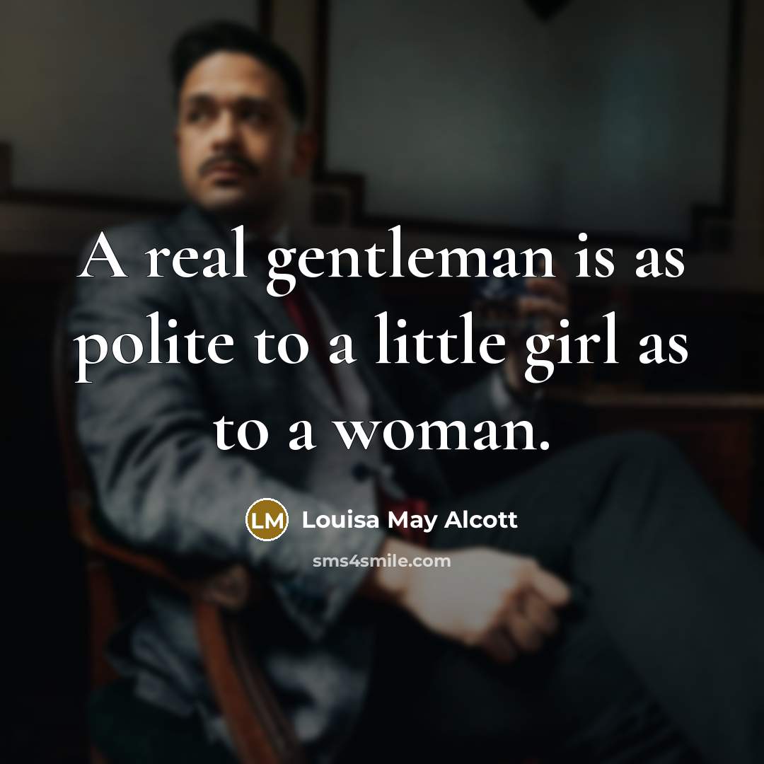 “A real gentleman is as polite to a little girl…” quote by Louisa May Alcott