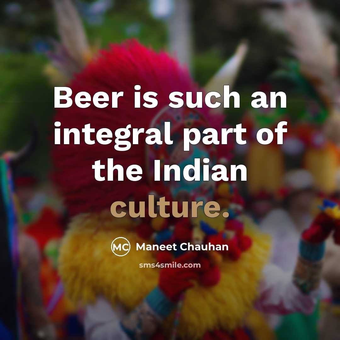 “Beer is such an integral part of the Indian culture.…” quote by Maneet Chauhan