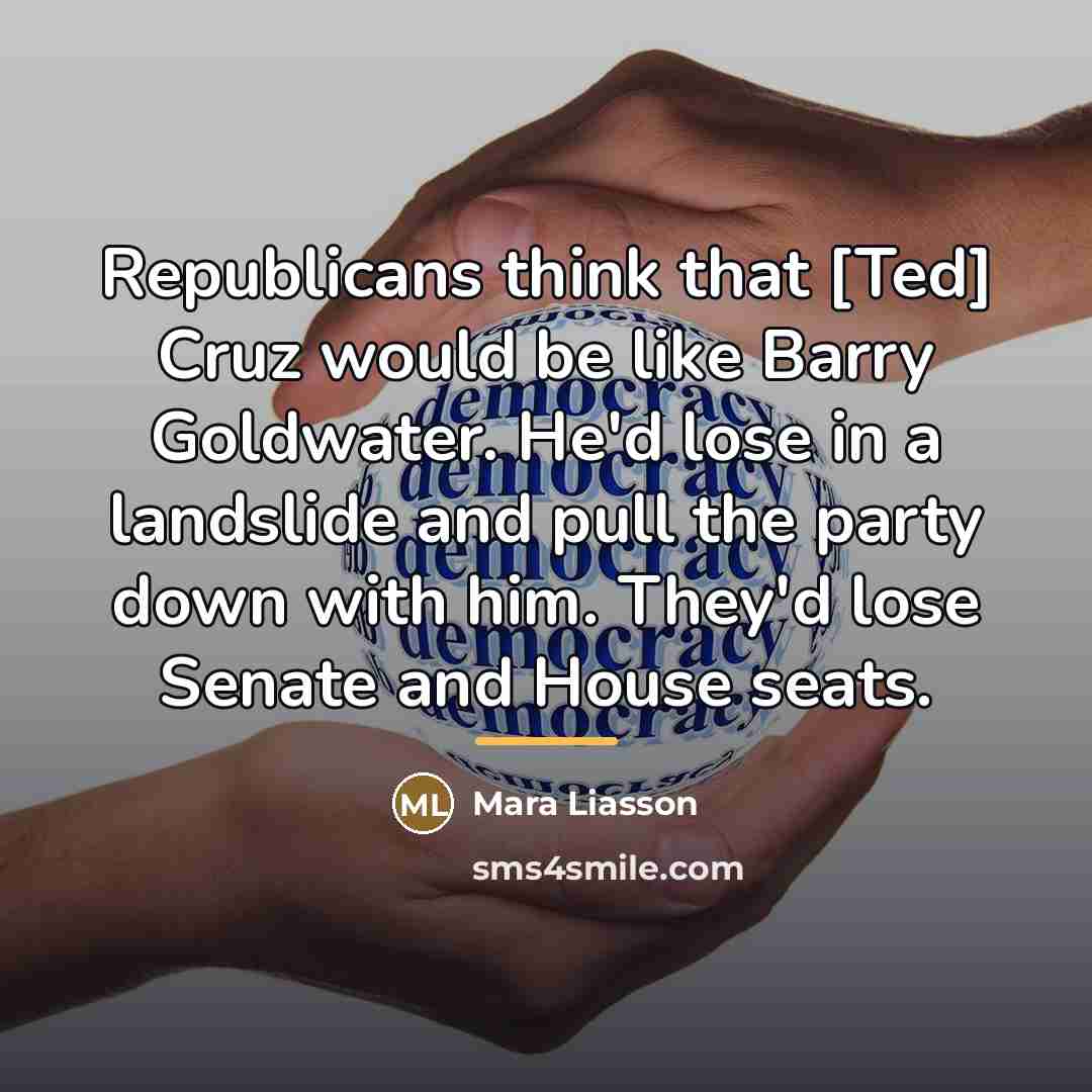 “Republicans think that [Ted] Cruz would be like Barry Goldwater.…” quote by Mara Liasson