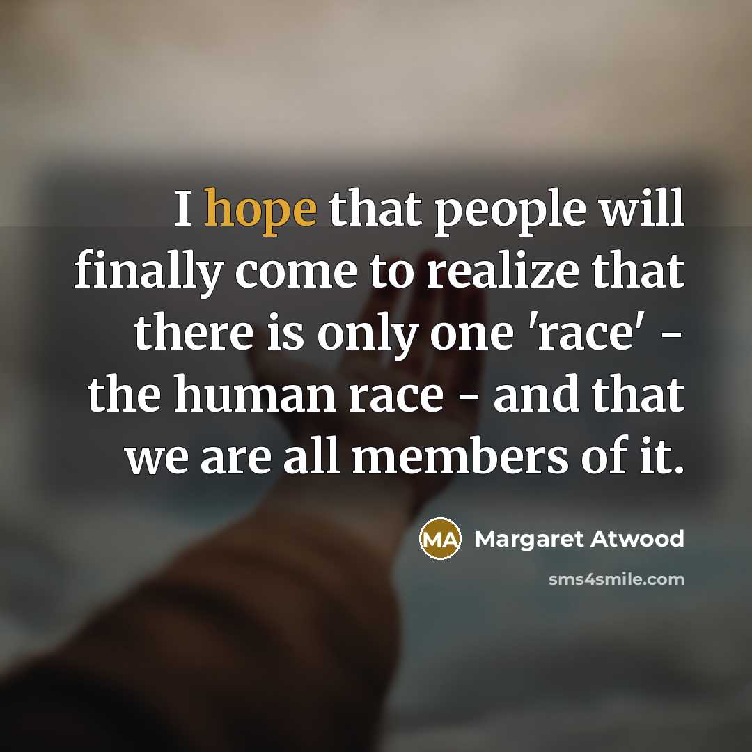“I hope that people will finally come to realize that…” quote by Margaret Atwood