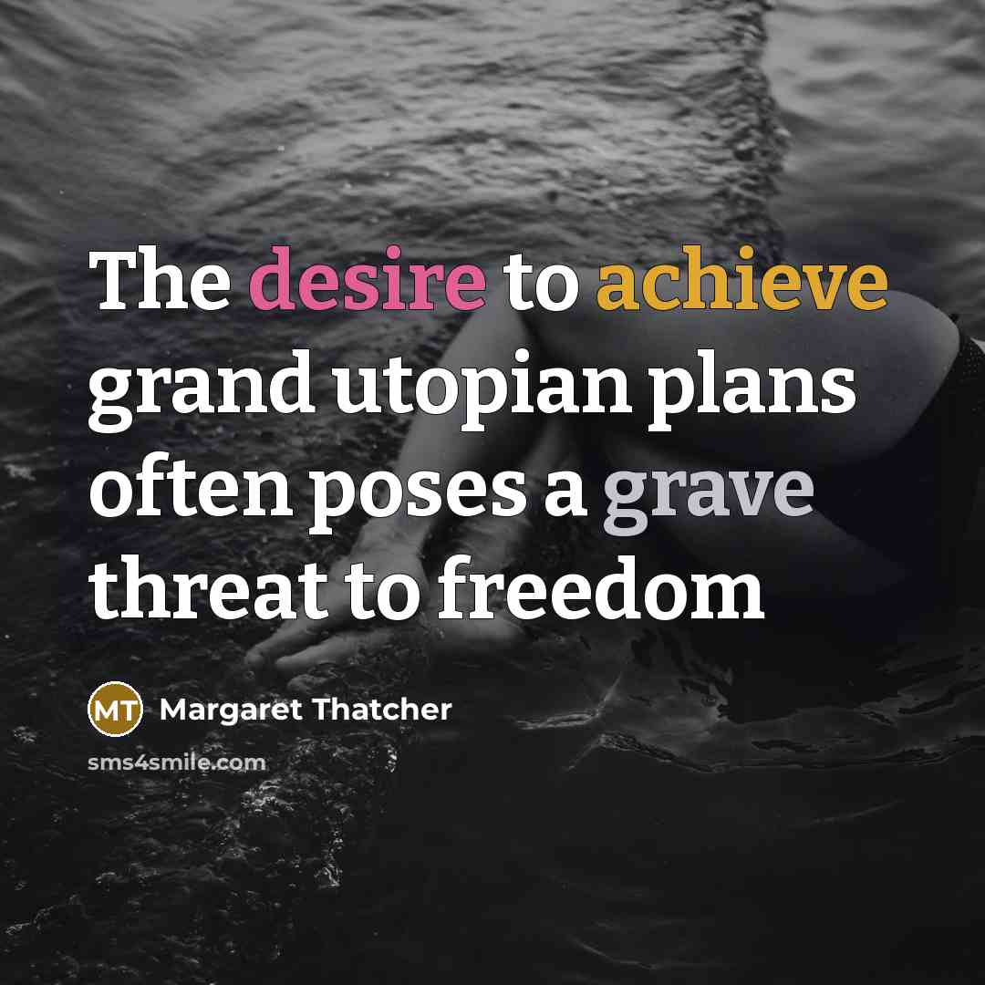 “The desire to achieve grand utopian plans often poses a…” quote by Margaret Thatcher