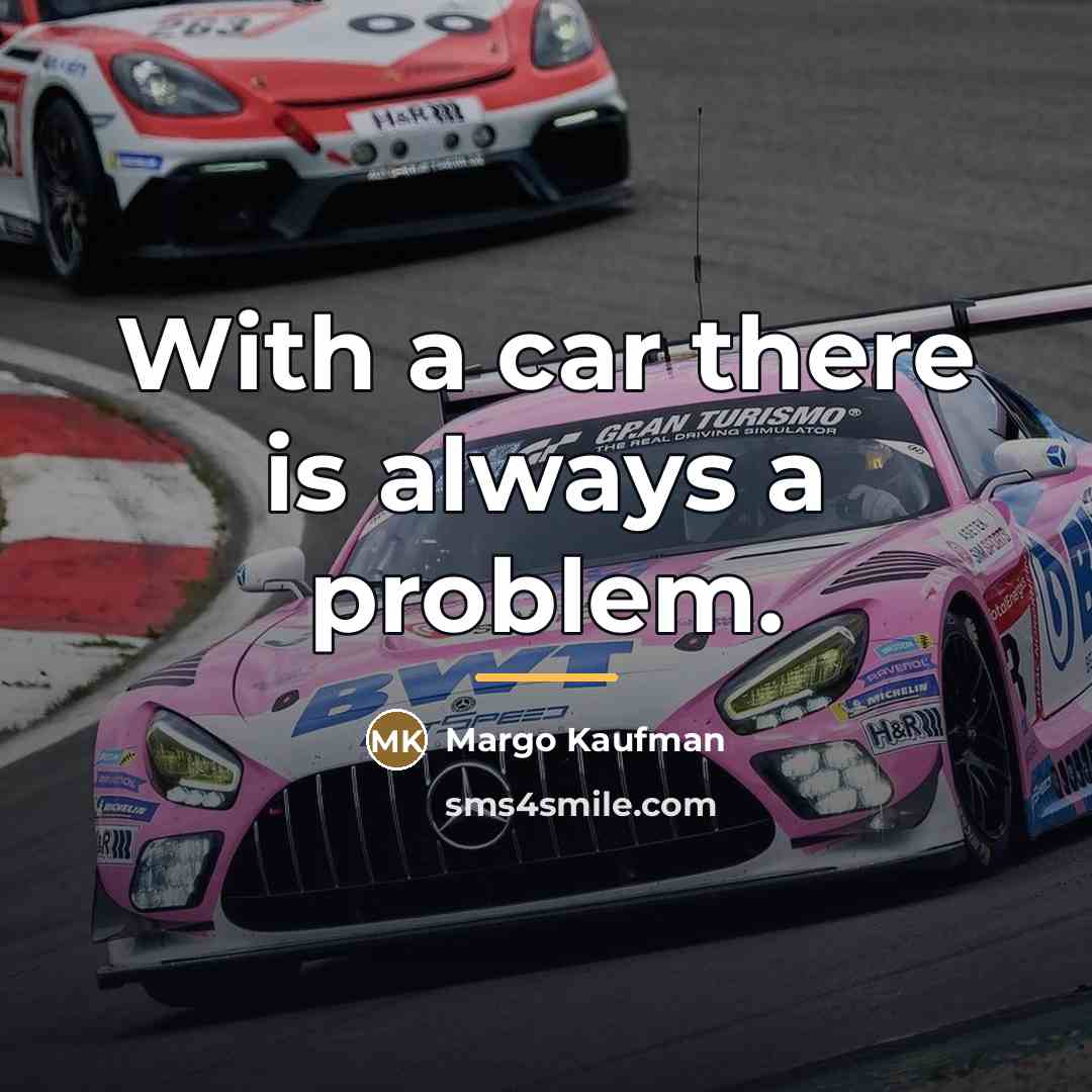 “With a car there is always a problem.…” quote by Margo Kaufman