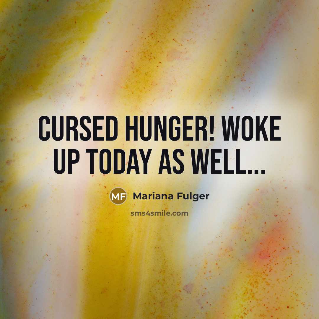 “Cursed hunger! Woke up today as well...…” quote by Mariana Fulger
