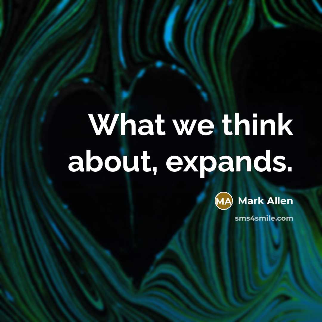 “What we think about, expands.…” quote by Mark Allen