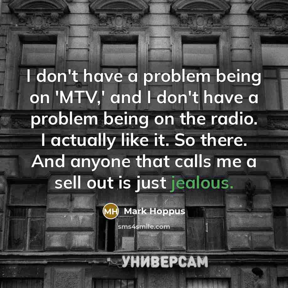“I don't have a problem being on 'MTV,' and I…” quote by Mark Hoppus