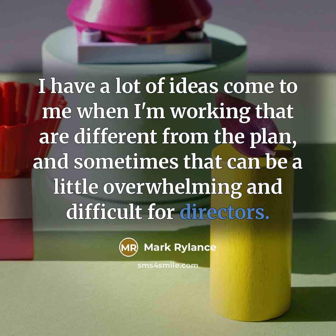 “I have a lot of ideas come to me when…” quote by Mark Rylance
