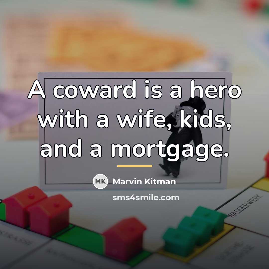 “A coward is a hero with a wife, kids, and…” quote by Marvin Kitman