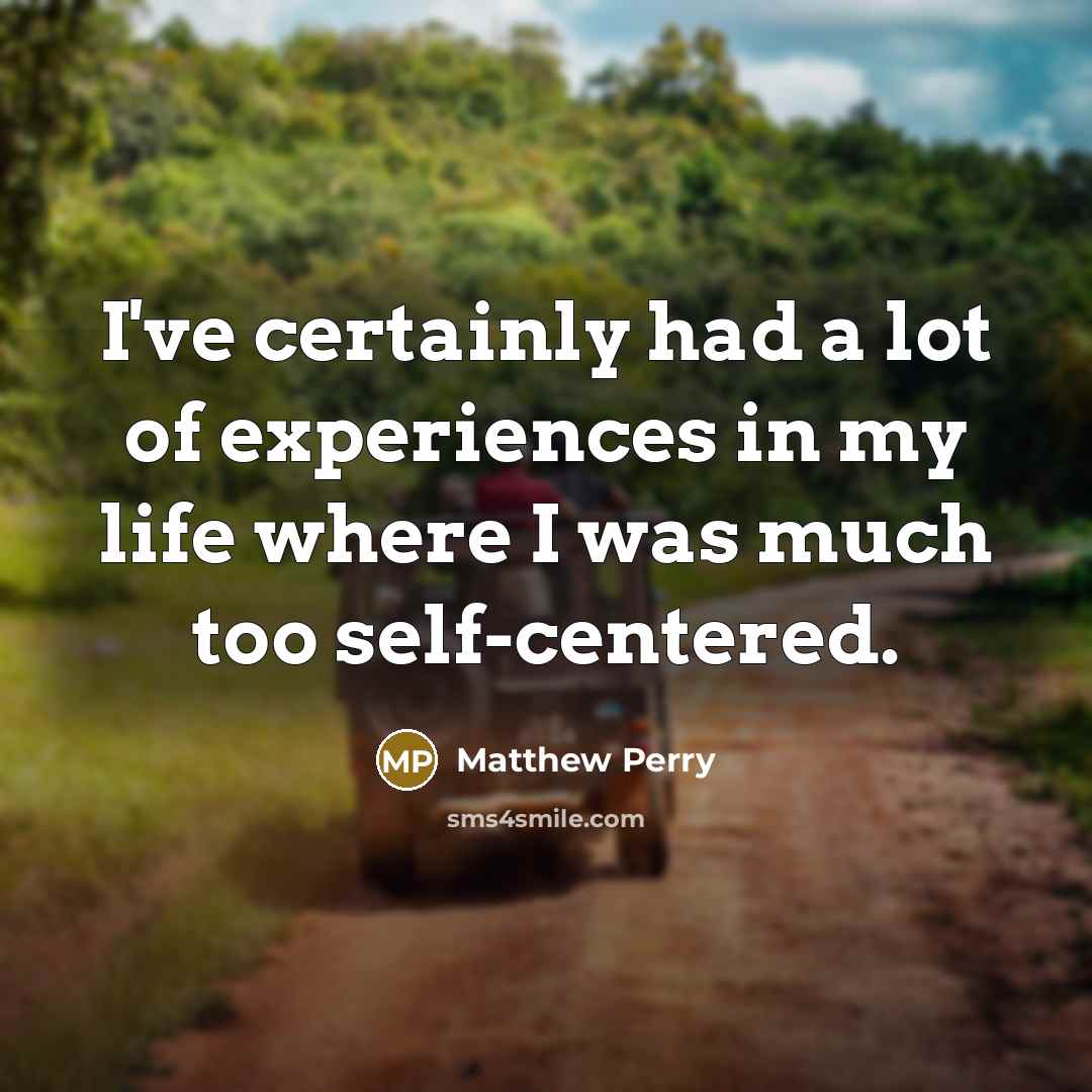 “I've certainly had a lot of experiences in my life…” quote by Matthew Perry