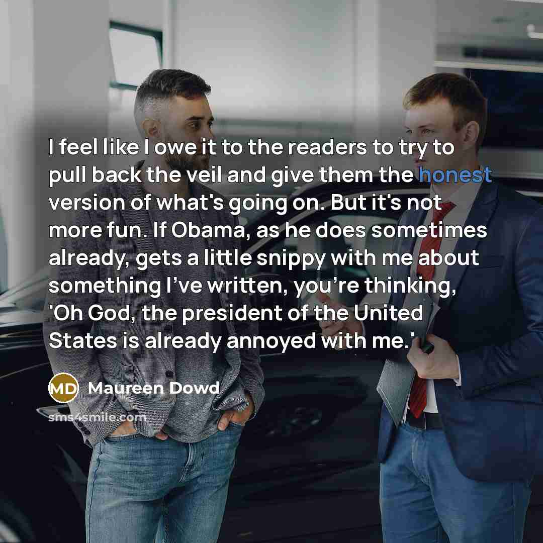 “I feel like I owe it to the readers to…” quote by Maureen Dowd
