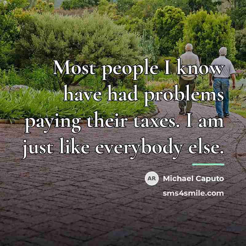 “Most people I know have had problems paying their taxes.…” quote by Michael Caputo