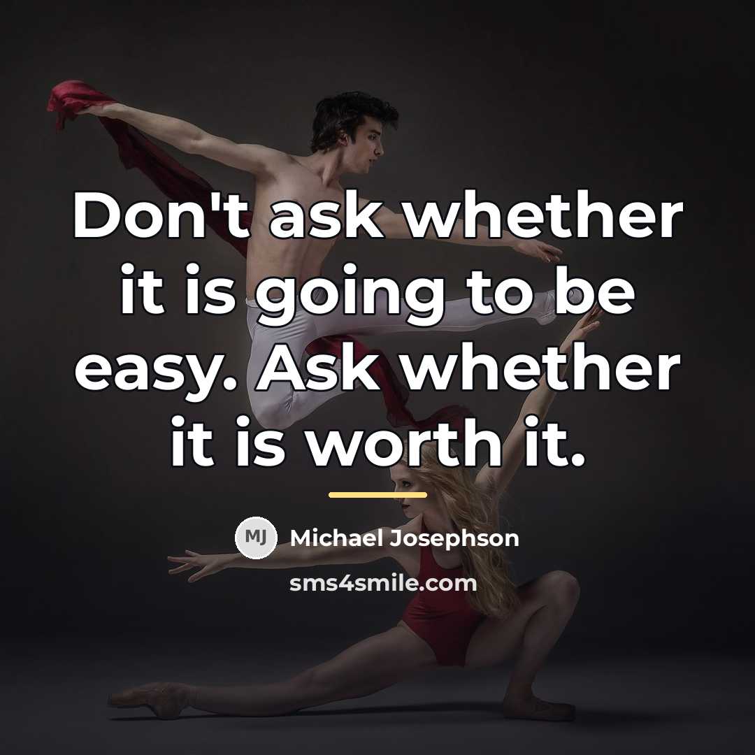 “Don't ask whether it is going to be easy. Ask…” quote by Michael Josephson