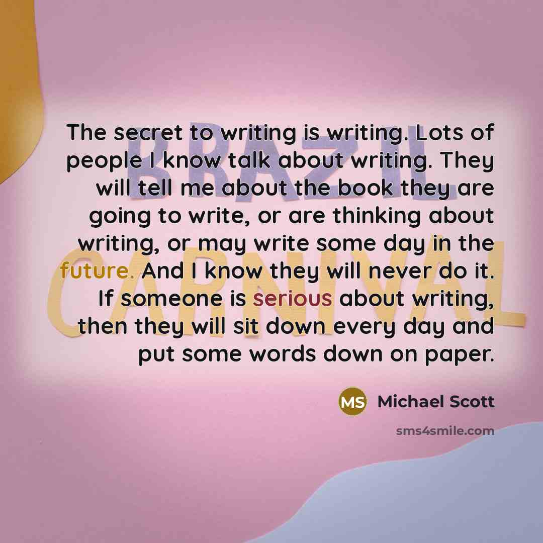 “The secret to writing is writing. Lots of people I…” quote by Michael Scott