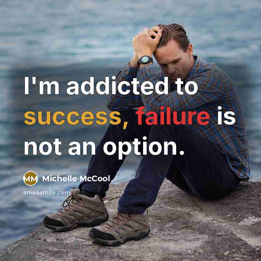 “I'm addicted to success, failure is not an option.…” quote by Michelle McCool
