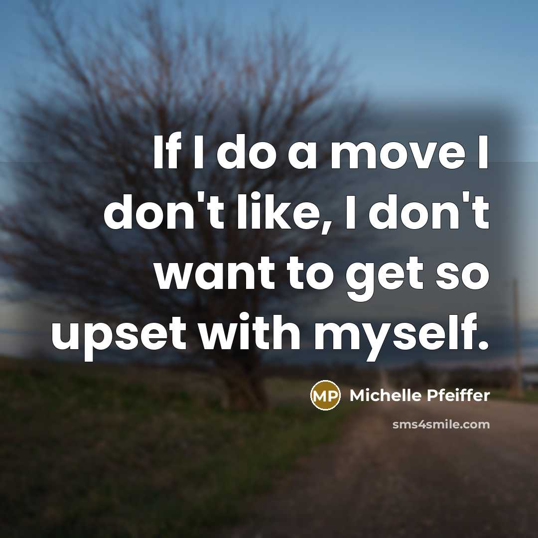 “If I do a move I don't like, I don't…” quote by Michelle Pfeiffer