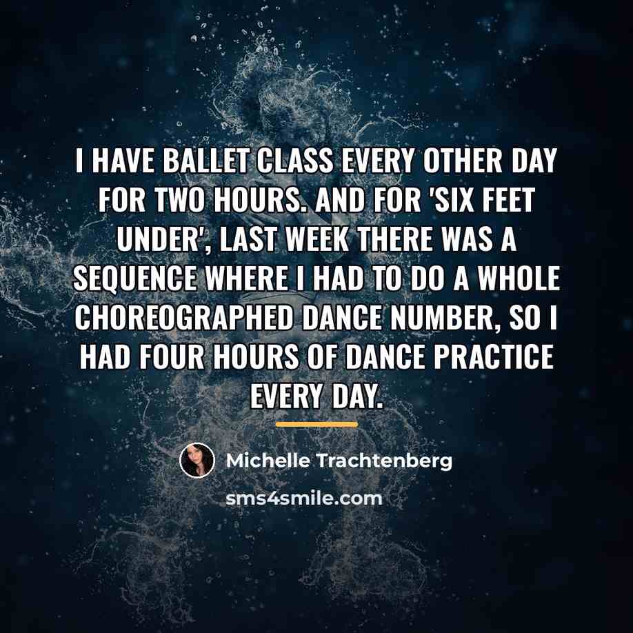 “I have ballet class every other day for two hours.…” quote by Michelle Trachtenberg