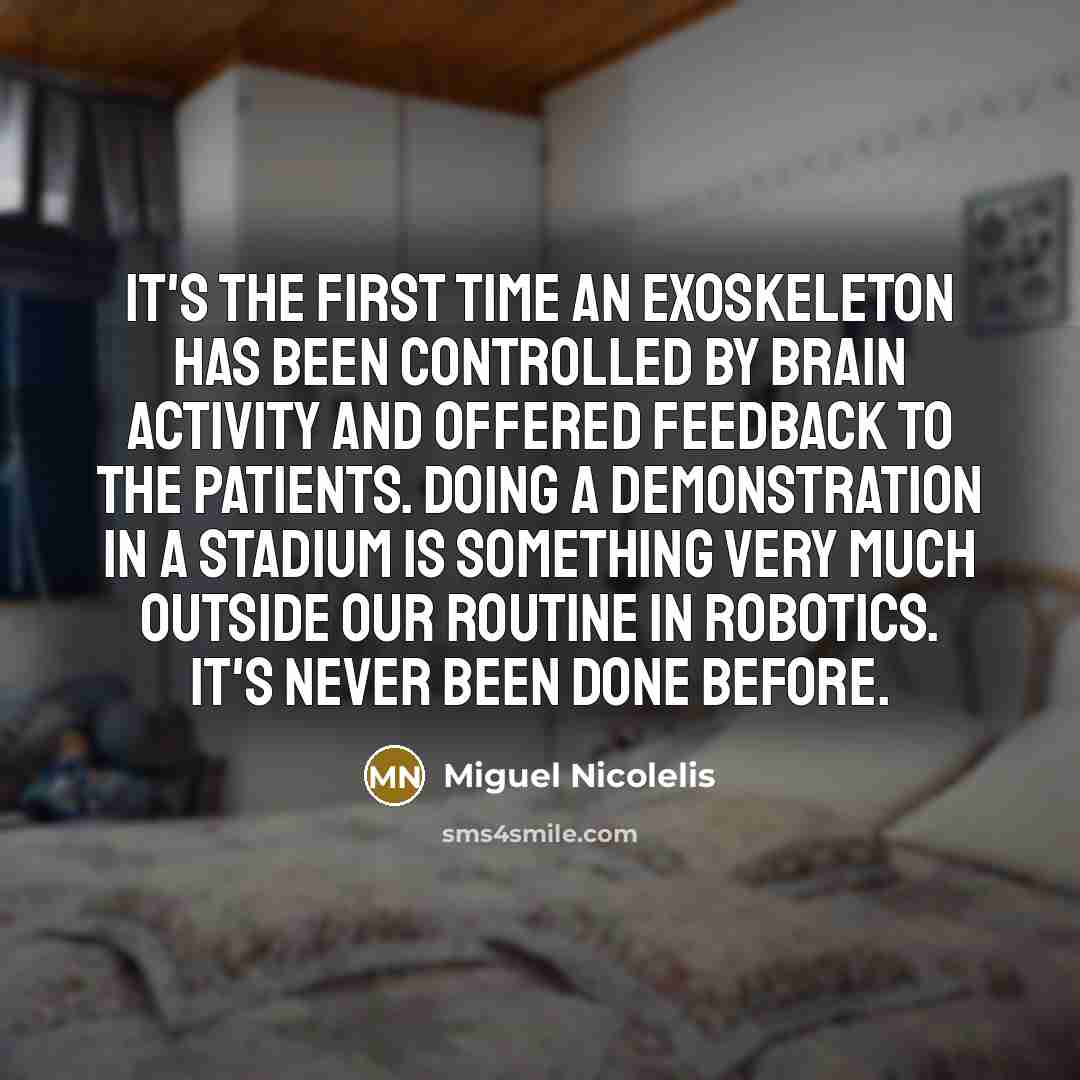 “It's the first time an exoskeleton has been controlled by…” quote by Miguel Nicolelis