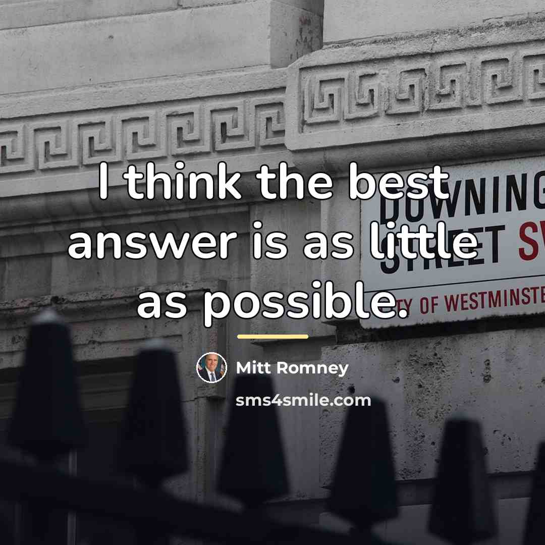 “I think the best answer is as little as possible.…” quote by Mitt Romney