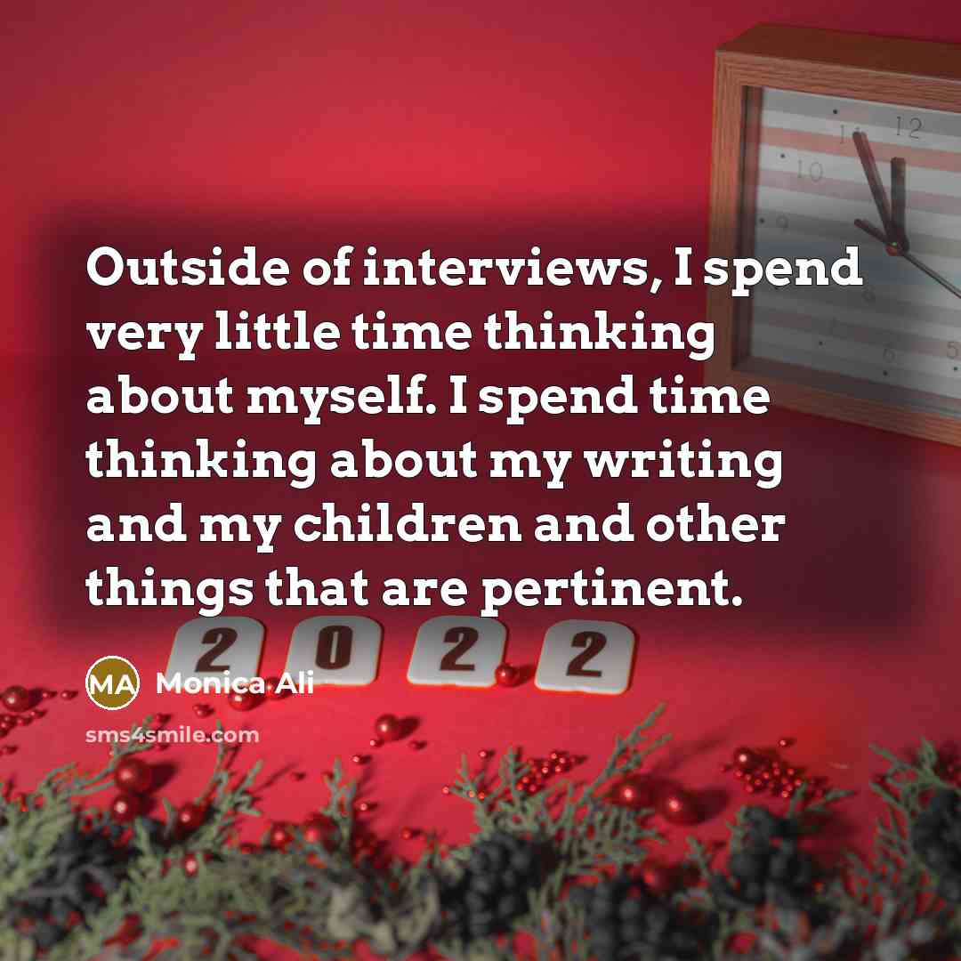 “Outside of interviews, I spend very little time thinking about…” quote by Monica Ali