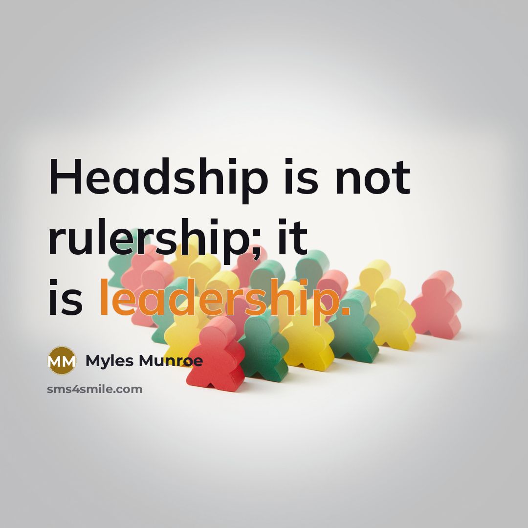 “Headship is not rulership; it is leadership.…” quote by Myles Munroe