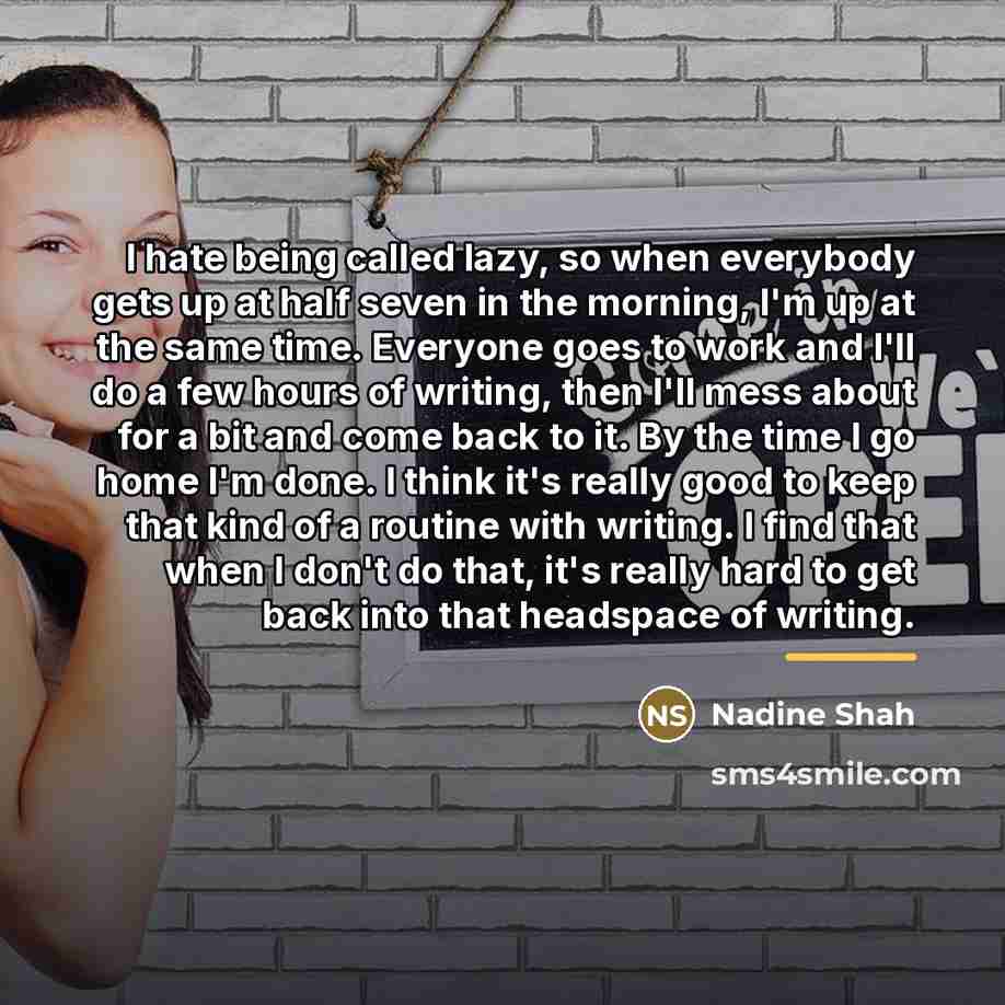 “I hate being called lazy, so when everybody gets up…” quote by Nadine Shah