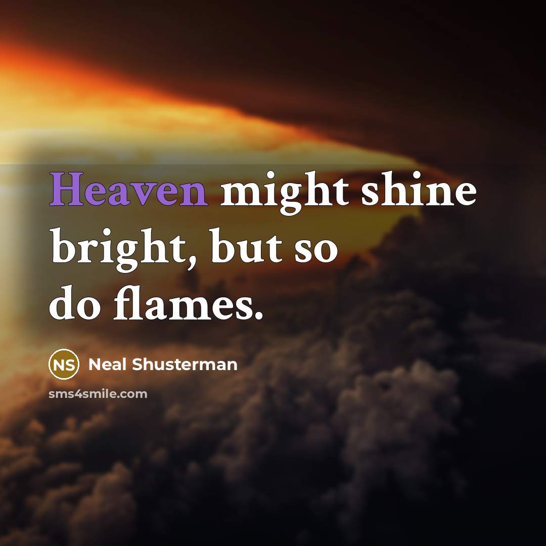“Heaven might shine bright, but so do flames.…” quote by Neal Shusterman