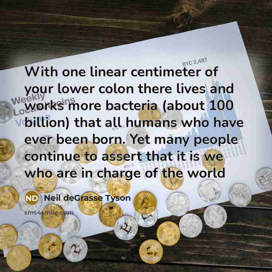“With one linear centimeter of your lower colon there lives…” quote by Neil deGrasse Tyson