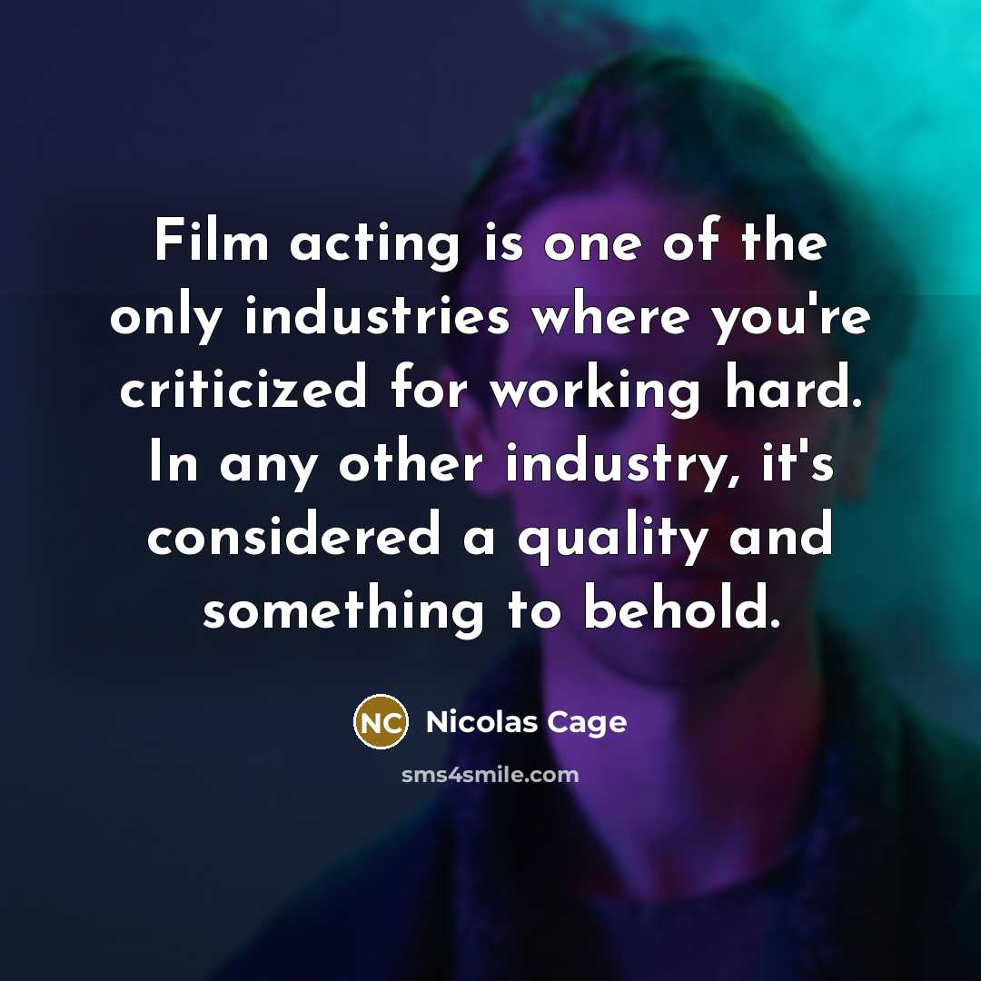 “Film acting is one of the only industries where you're…” quote by Nicolas Cage