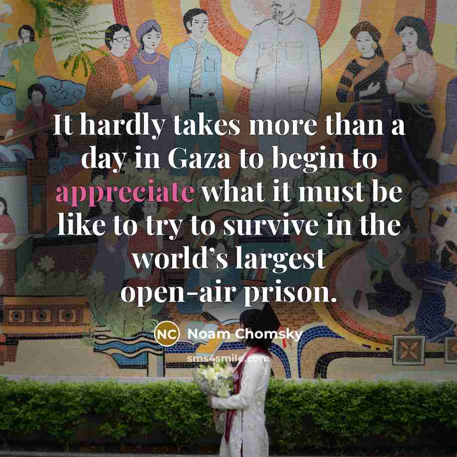 “It hardly takes more than a day in Gaza to…” quote by Noam Chomsky