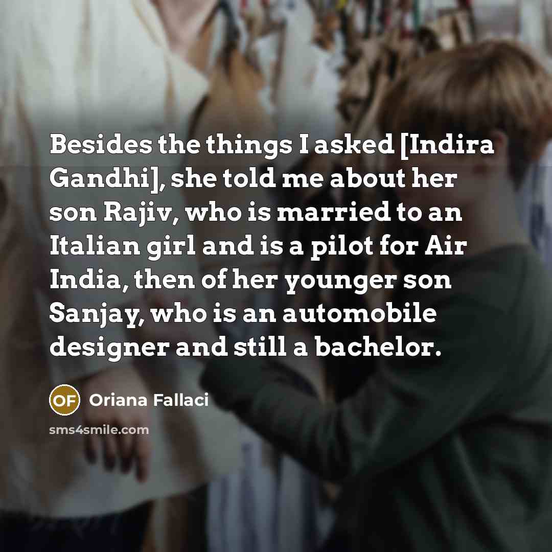 “Besides the things I asked [Indira Gandhi], she told me…” quote by Oriana Fallaci