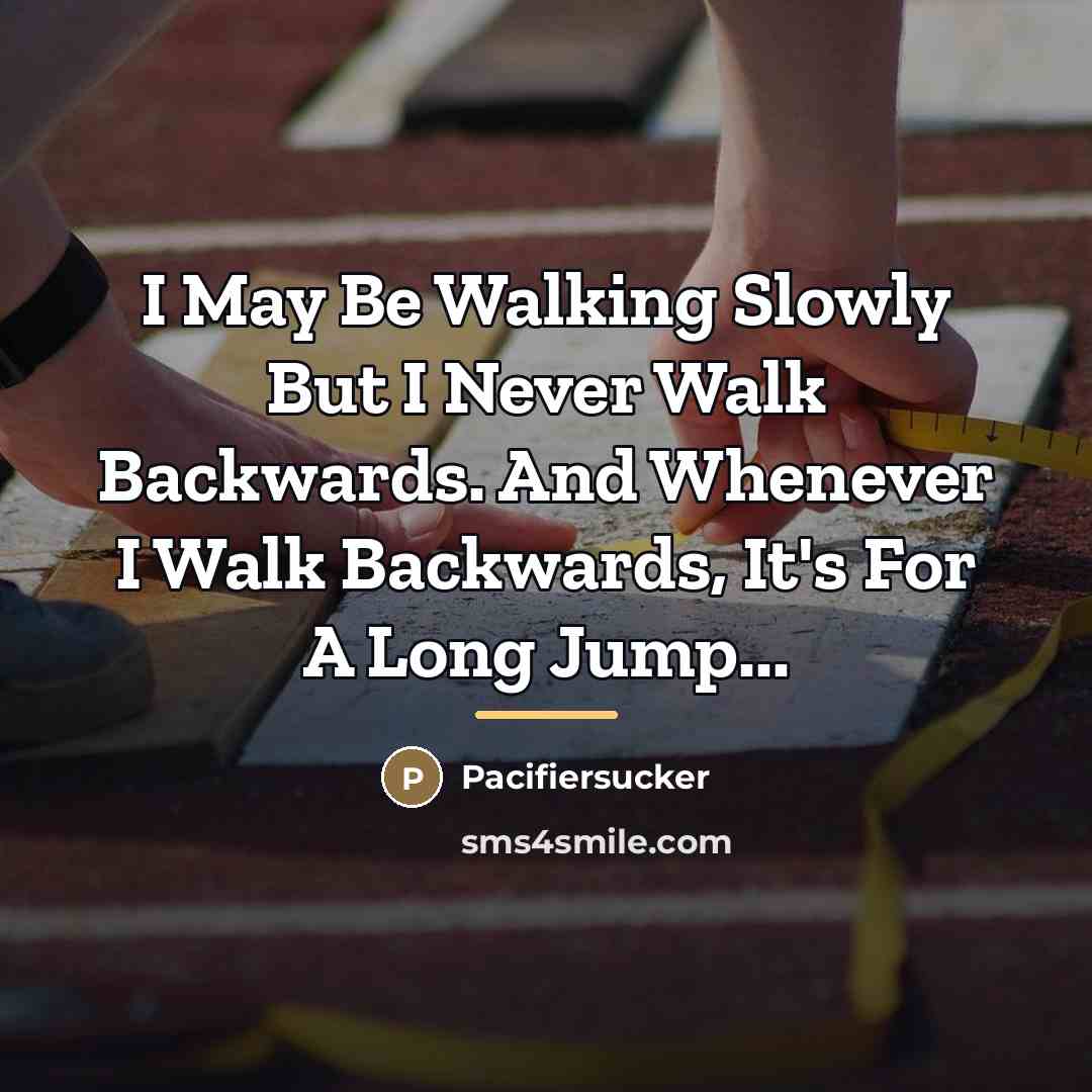 “I May Be Walking Slowly But I Never Walk Backwards.…” quote by Pacifiersucker