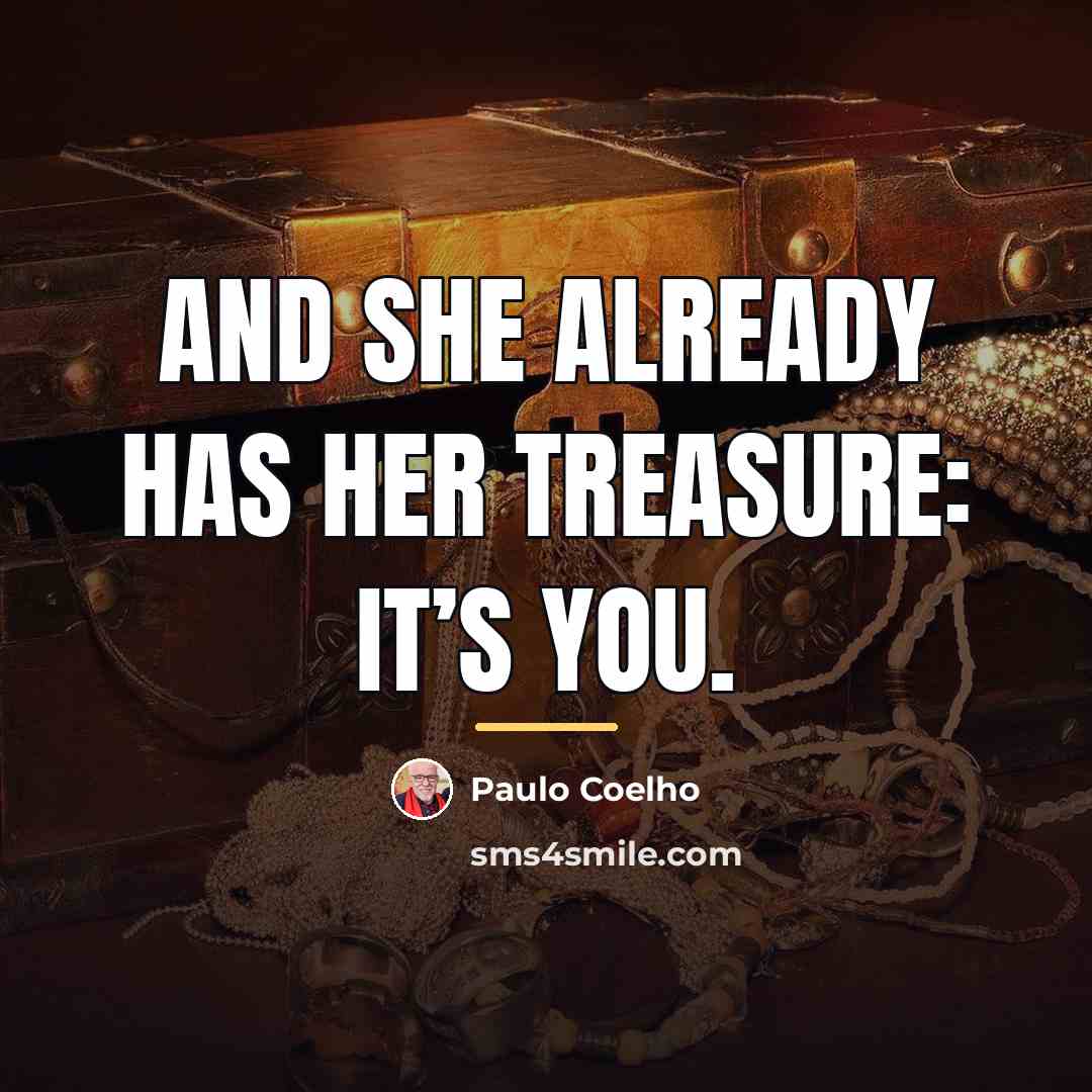 “And she already has her treasure: it’s you.…” quote by Paulo Coelho