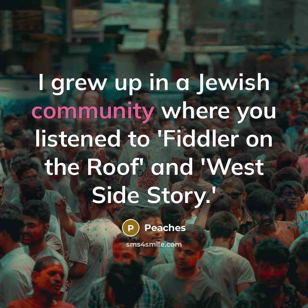 “I grew up in a Jewish community where you listened…” quote by Peaches