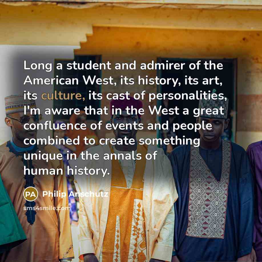 “Long a student and admirer of the American West, its…” quote by Philip Anschutz