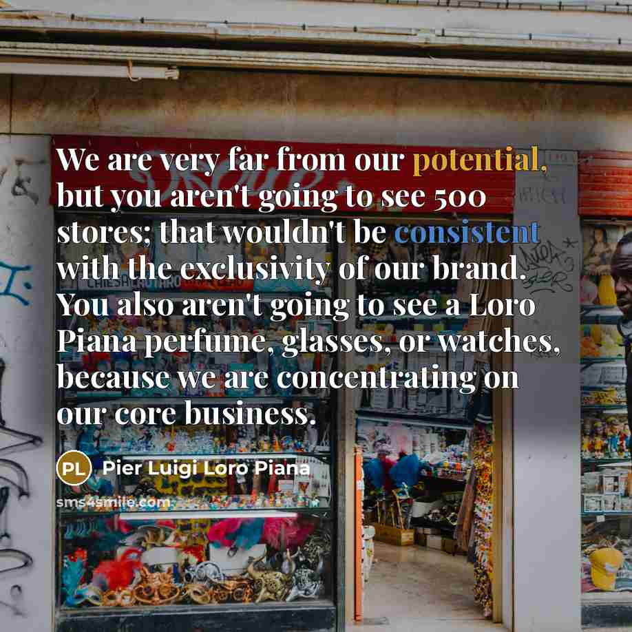 “We are very far from our potential, but you aren't…” quote by Pier Luigi Loro Piana