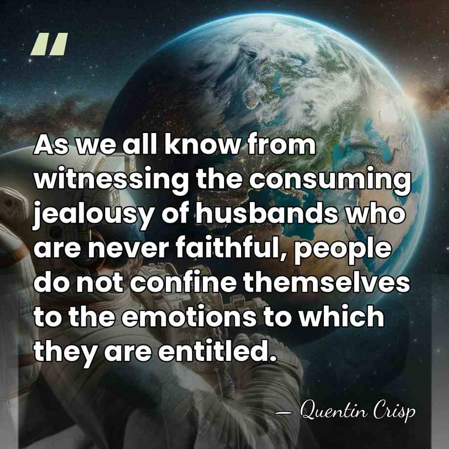 As we all know from witnessing the consuming jealousy of husbands who&hellip; - Quentin Crisp