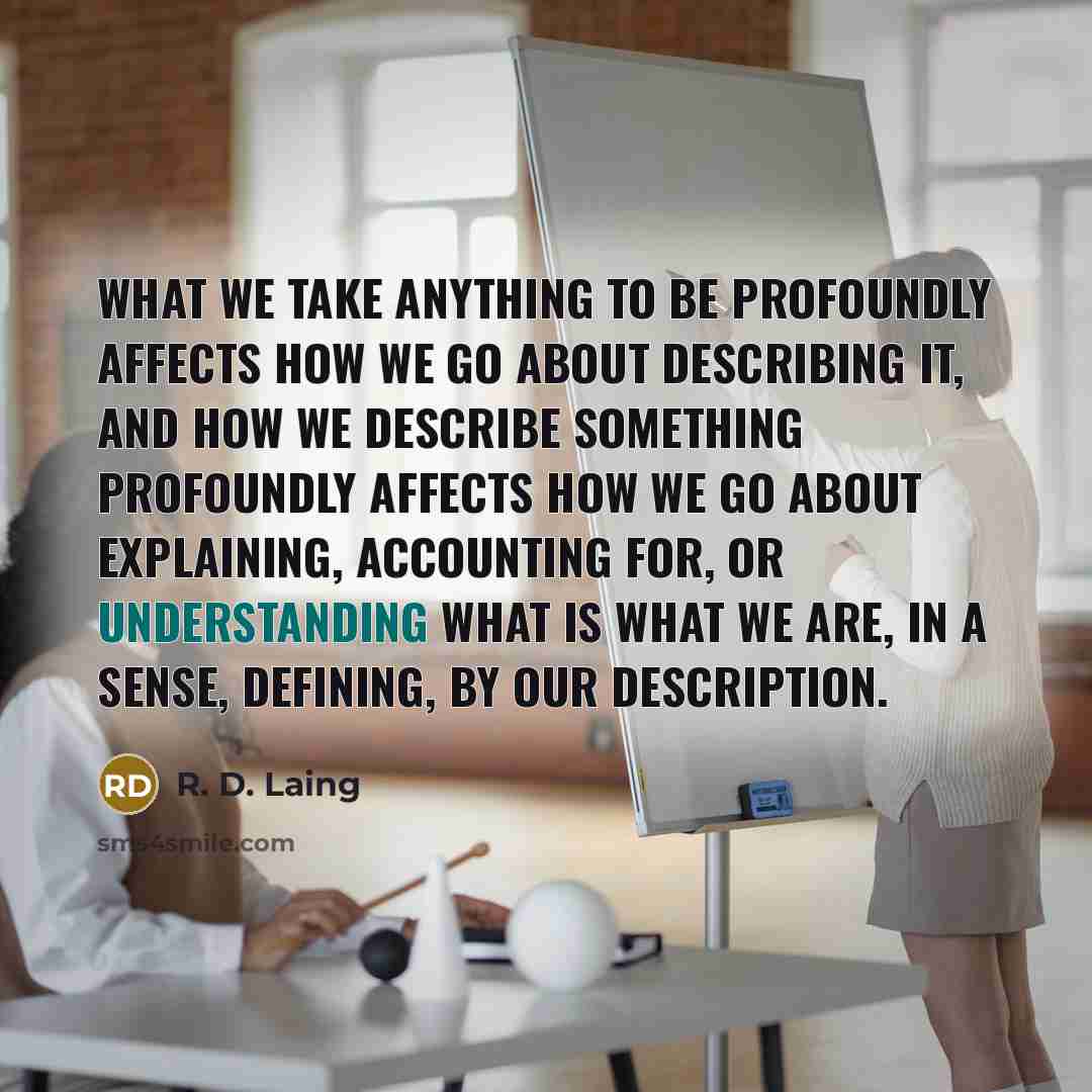 “What we take anything to be profoundly affects how we…” quote by R. D. Laing