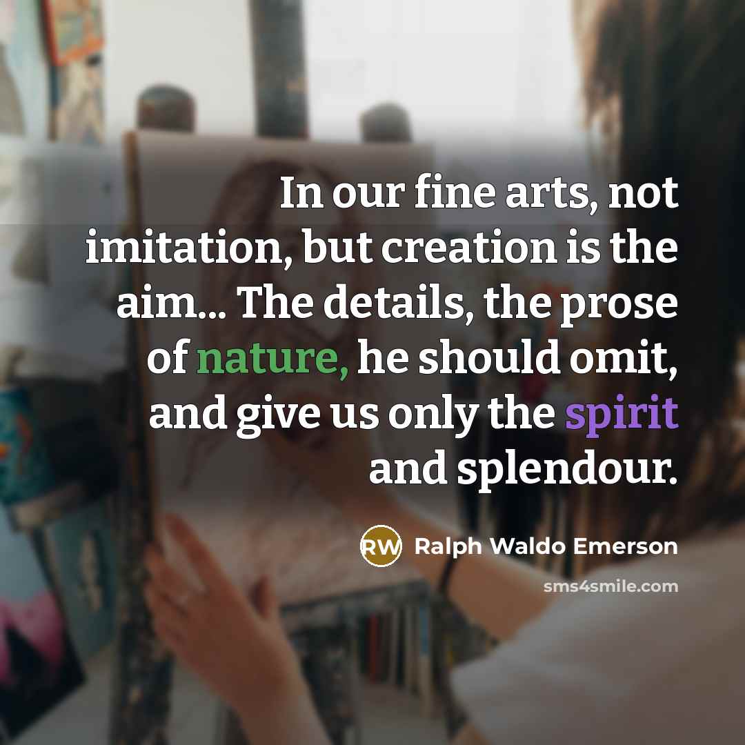 “In our fine arts, not imitation, but creation is the…” quote by Ralph Waldo Emerson