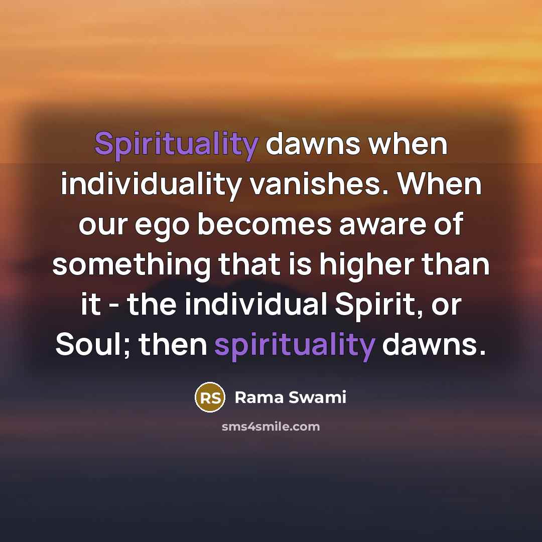 “Spirituality dawns when individuality vanishes. When our ego becomes aware…” quote by Rama Swami