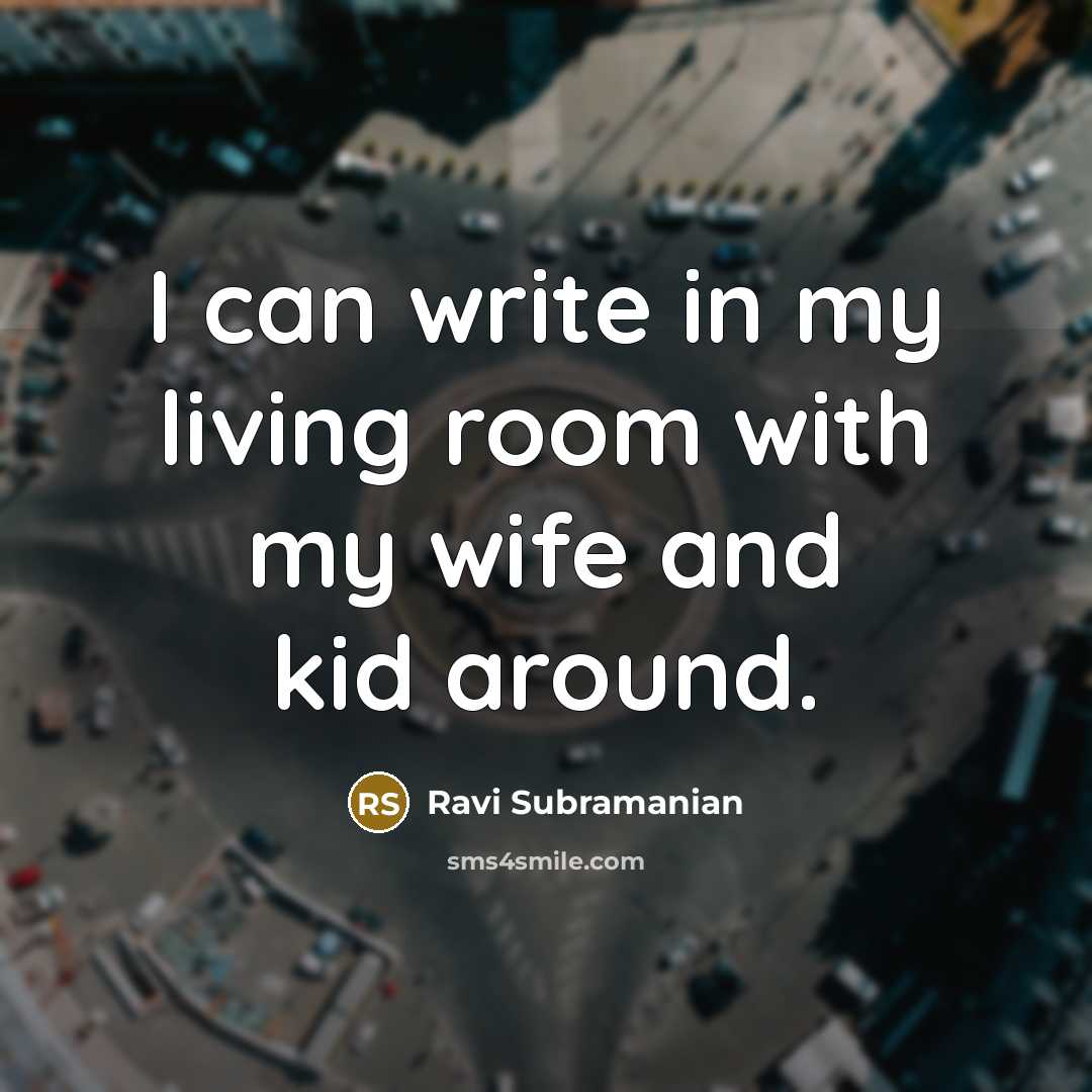 “I can write in my living room with my wife…” quote by Ravi Subramanian