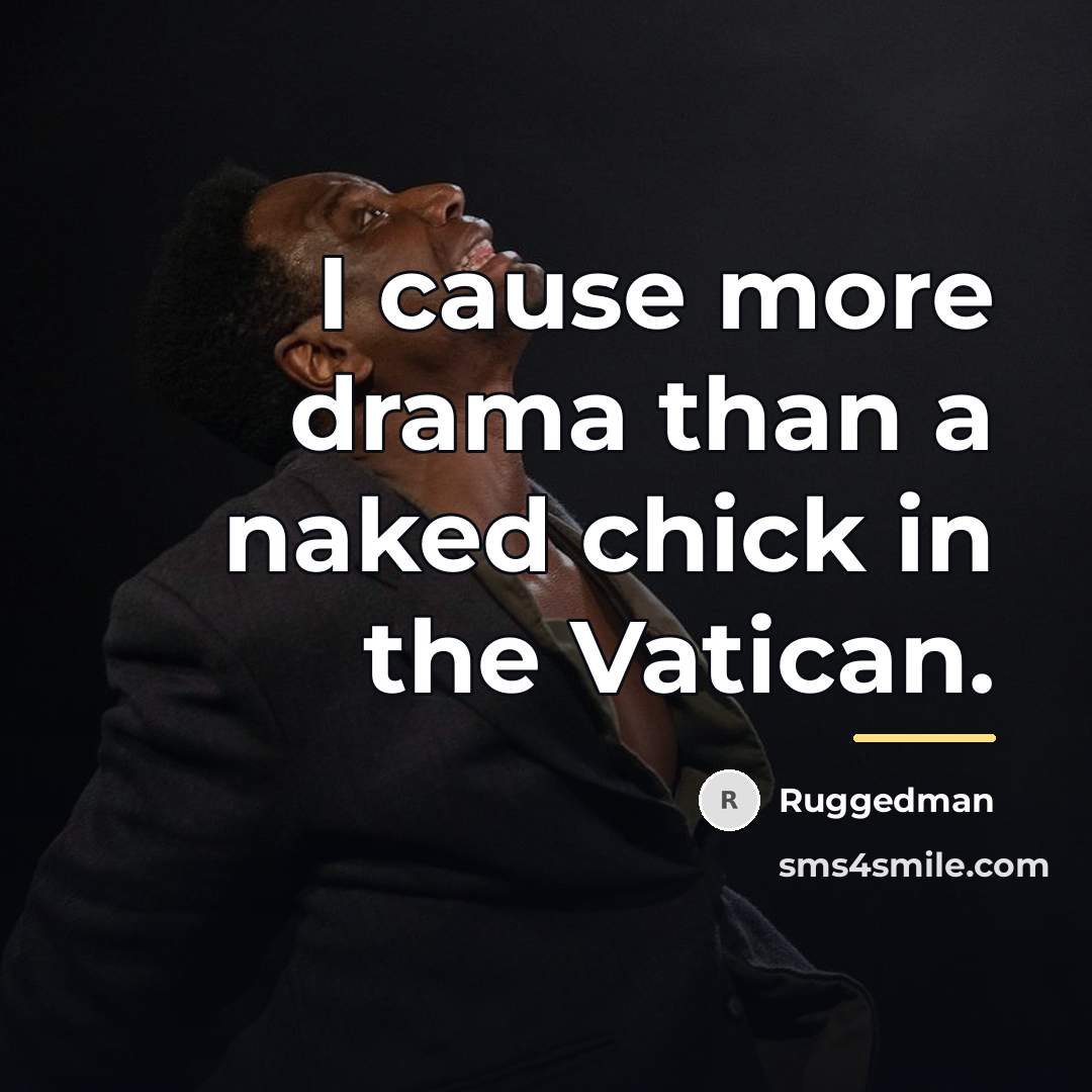 “I cause more drama than a naked chick in the…” quote by Ruggedman