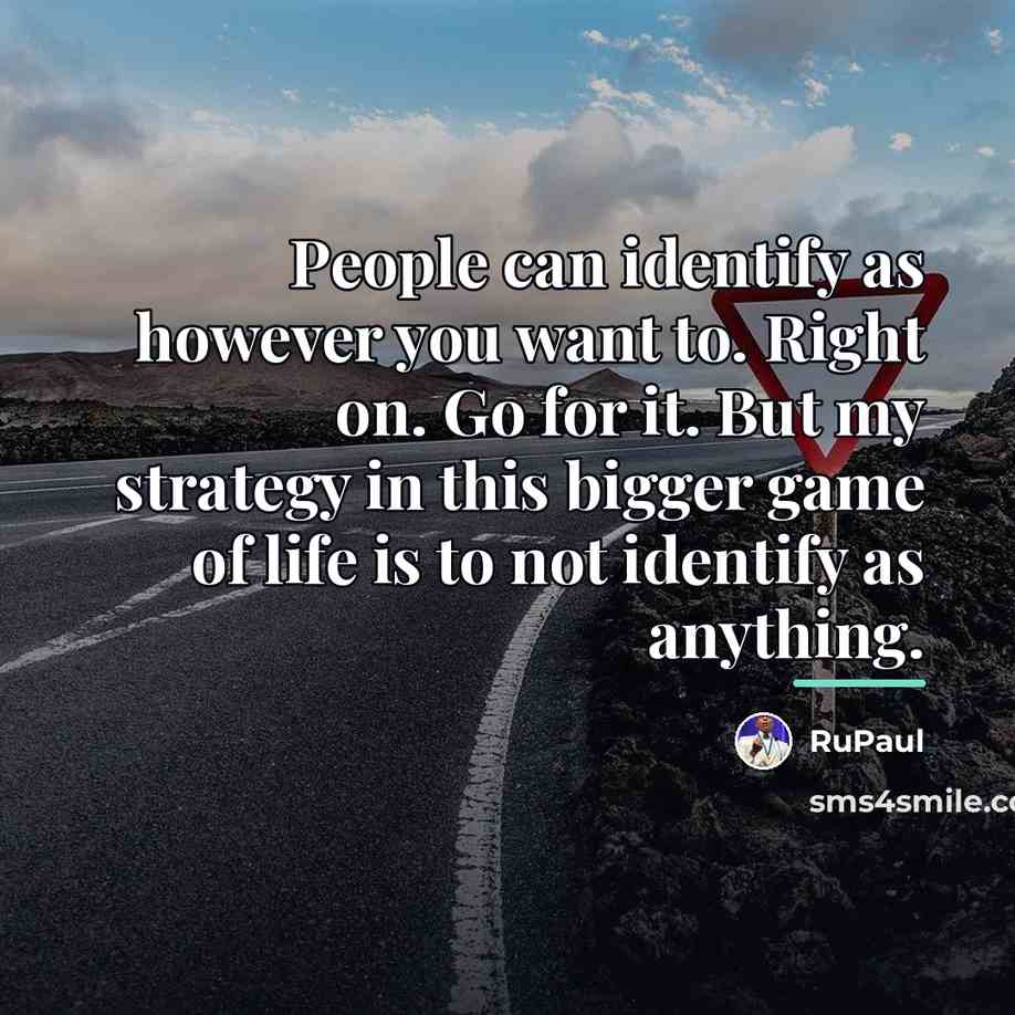 “People can identify as however you want to. Right on.…” quote by RuPaul