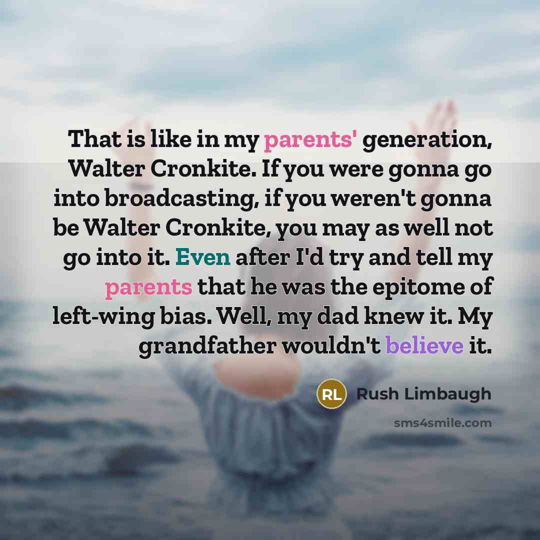 “That is like in my parents' generation, Walter Cronkite. If…” quote by Rush Limbaugh
