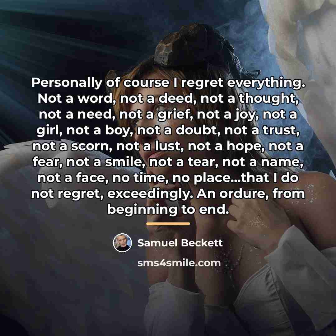 “Personally of course I regret everything. Not a word, not…” quote by Samuel Beckett